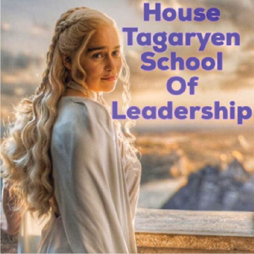 HOUSE TARGARYEN SCHOOL OF LEADERSHIP